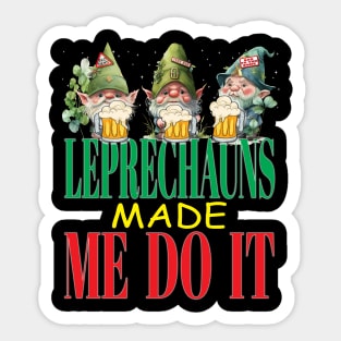 The Leprechauns Made Me Do It Funny Clovers St Patrick's Day Sticker